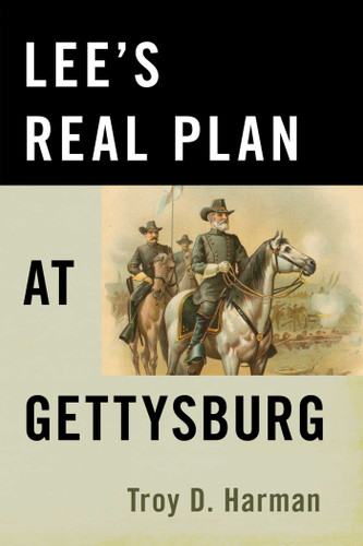Lee's Real Plan at Gettysburg book cover by Troy D. Harman
