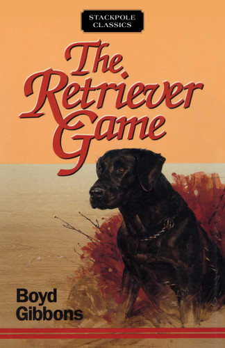 Retriever Game (Stackpole Classics) book cover by Boyd Gibbons