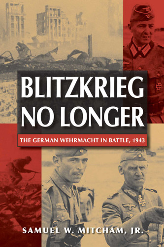 Blitzkrieg No Longer: The German Wehrmacht in Battle, 1943 book cover by Samuel W. Mitcham