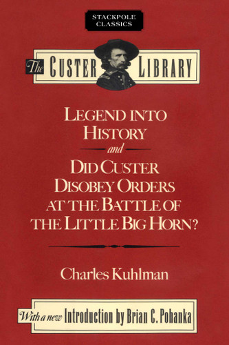Legend into History and Did Custer Disobey Orders at the Battle of The Little Big Horn (Stackpole Classics) book cover by Charles Kuhlman