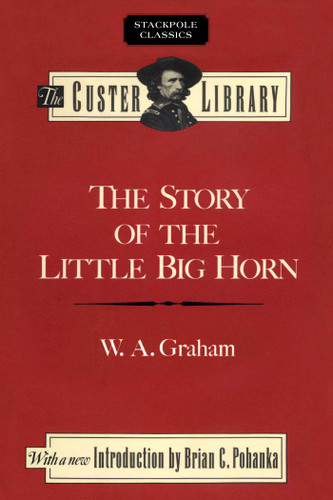 Story of the Little Big Horn (Stackpole Classics) book cover by W. A. Graham