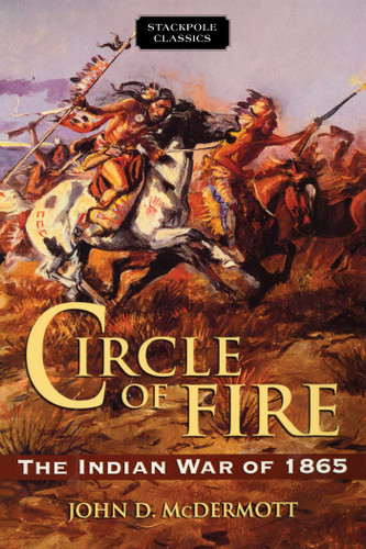 Circle of Fire: The Indian War of 1865 (Stackpole Classics) book cover by John D. McDermott