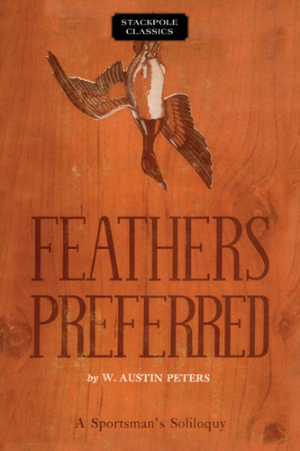 Feathers Preferred (Stackpole Classics) book cover by W. Austin Peters