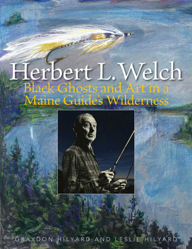 Herbert L. Welch: Black Ghosts and Art in a Maine Guide's Wilderness book cover by Graydon Hilyard, Leslie Hilyard