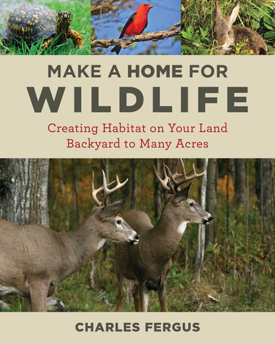 Make a Home for Wildlife: Creating Habitat on Your Land Backyard to Many Acres book cover by Charles Fergus