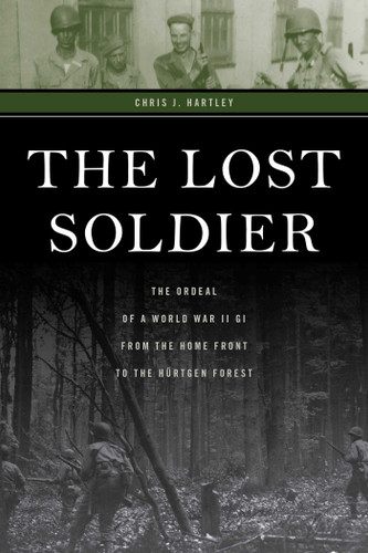 The Lost Soldier: The Ordeal of a World War II GI from the Home Front to the Hürtgen Forest book cover by Chris J. Hartley