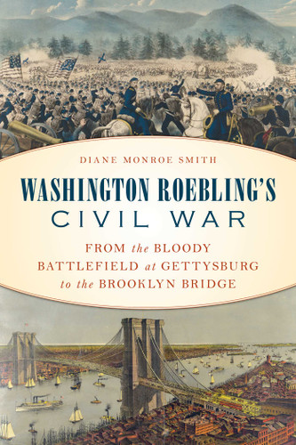 Washington Roebling's Civil War: From the Bloody Battlefield at Gettysburg to the Brooklyn Bridge book cover by Diane Monroe Smith