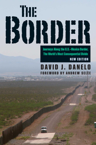 The Border: Journeys along the U.S.-Mexico Border, the World's Most Consequential Divide book cover by David J. Danelo