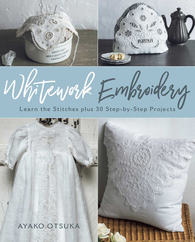 Whitework Embroidery: Learn the Stitches plus 30 Step-by-Step Projects book cover by Ayako Otsuka