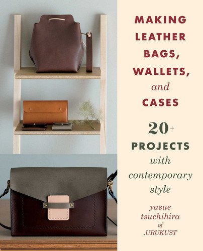 Making Leather Bags, Wallets, and Cases: 20+ Projects with Contemporary Style book cover by Yasue Tsuchihira