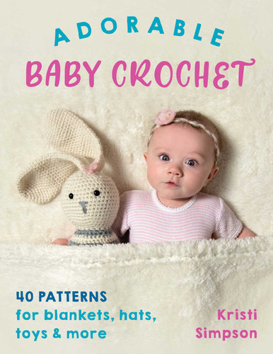 Adorable Baby Crochet: 40 patterns for blankets, hats, toys & more book cover by Kristi Simpson