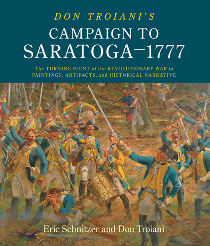 Don Troiani's Campaign to Saratoga - 1777: The Turning Point of the Revolutionary War in Paintings, Artifacts, and Historical Narrative book cover by Eric H. Schnitzer, Don Troiani
