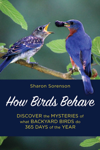 How Birds Behave: Discover the Mysteries of What Backyard Birds Do 365 Days of the Year book cover by Sharon Sorenson