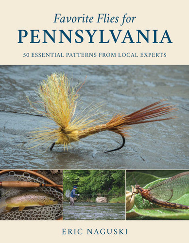 Favorite Flies for Pennsylvania: 50 Essential Patterns from Local Experts (Favorite Flies) book cover by Eric Naguski