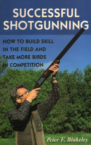 Successful Shotgunning: How to Build Skill in the Field and Take More Birds in Competition book cover by Peter F. Blakeley