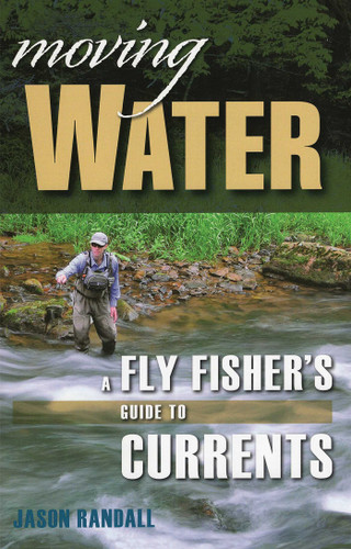 Moving Water: A Fly Fisher's Guide to Currents book cover by Jason Randall