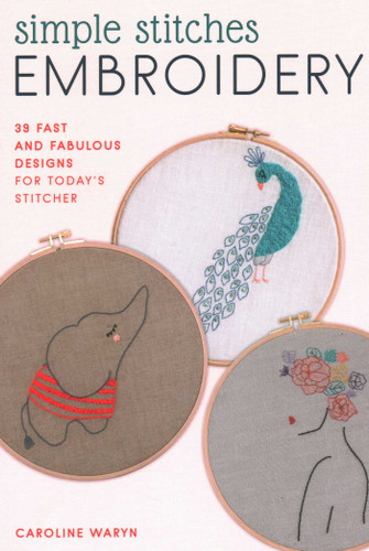Simple Stitches Embroidery: 39 fast and fabulous designs for today's stitcher book cover by Caroline Waryn
