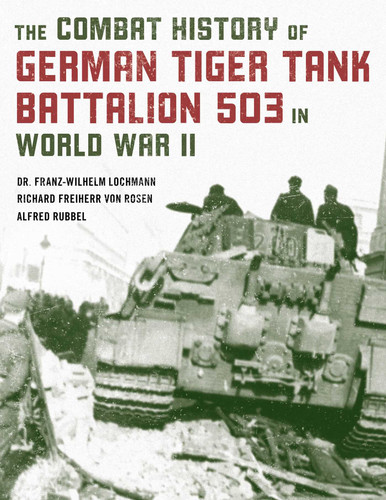 The Combat History of German Tiger Tank Battalion 503 in World War II book cover by Franz-Wilhelm Lochmann, Alfred Rubbel, Richard Freiherr von Rosen