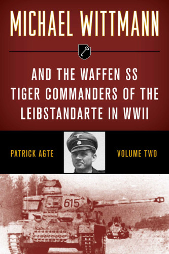 Michael Wittmann & the Waffen SS Tiger Commanders of the Leibstandarte in WWII book cover by Patrick Agte