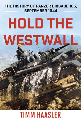 Hold the Westwall: The History of Panzer Brigade 105, September 1944 book cover by Timm Haasler