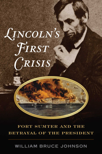Lincoln's First Crisis: Fort Sumter and the Betrayal of the President book cover by William Bruce Johnson