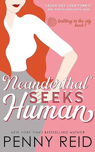 Neanderthal Seeks Human: A Smart Romance (Knitting in the City) Neanderthal Seeks Human: A Smart Romance (Knitting in the City)