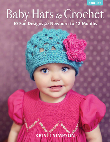 Baby Hats to Crochet: 10 Fun Designs for Newborn to 12 Months book cover by Kristi Simpson