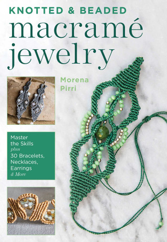 Knotted and Beaded Macrame Jewelry: Master the Skills plus 30 Bracelets, Necklaces, Earrings & More book cover by Morena Pirri