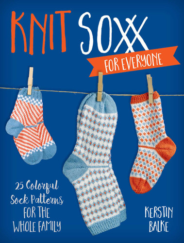 Knit Soxx for Everyone: 25 Colorful Sock Patterns for the Whole Family book cover by Kerstin Balke
