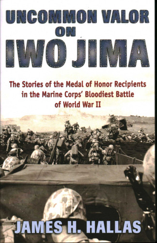 Uncommon Valor on Iwo Jima: The Stories of the Medal of Honor Recipients in the Marine Corps' Bloodiest Battle of World War II book cover by James H. Hallas