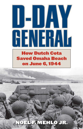 D-Day General: How Dutch Cota Saved Omaha Beach on June 6, 1944 book cover by Noel F. Mehlo
