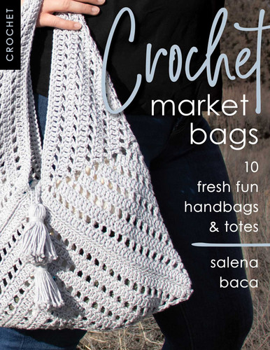 Crochet Market Bags: 10 Fresh Fun Handbags & Totes book cover by Salena Baca