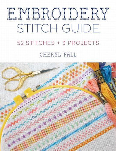 Embroidery Stitch Guide: 52 Stitches + 3 Projects book cover by Cheryl Fall