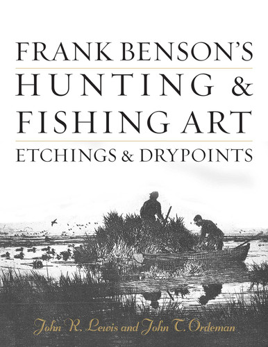 Frank Benson's Hunting & Fishing Art: Etchings & Drypoints book cover by John R. Lewis, John T. Ordeman