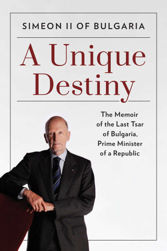 A Unique Destiny: The Memoir of the Last Tsar of Bulgaria, Prime Minister of a Republic book cover by Simeon II of Bulgaria
