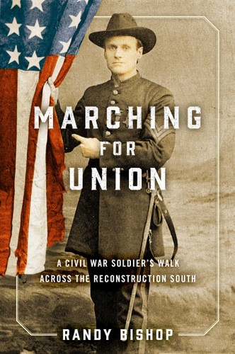 Marching for Union: A Civil War Soldier's Walk across the Reconstruction South book cover by Randy Bishop