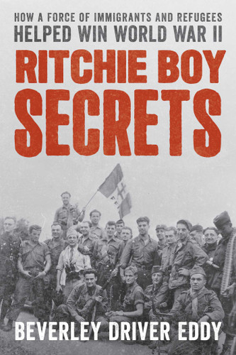 Ritchie Boy Secrets: How a Force of Immigrants and Refugees Helped Win World War II book cover by Beverley Driver Eddy