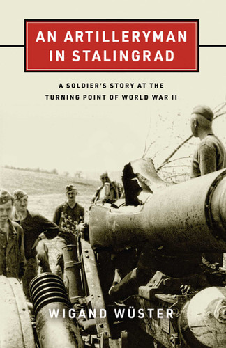 Artilleryman in Stalingrad: A Soldier's Story at the Turning Point of World War II book cover by Wigand Wüster