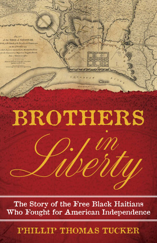 Brothers in Liberty: The Forgotten Story of the Free Black Haitians Who Fought for American Independence book cover by Phillip Thomas Tucker
