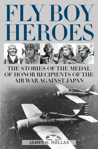 Fly Boy Heroes: The Stories of the Medal of Honor Recipients of the Air War against Japan book cover by James H. Hallas