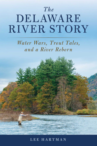 The Delaware River Story: Water Wars, Trout Tales, and a River Reborn book cover by Lee Hartman