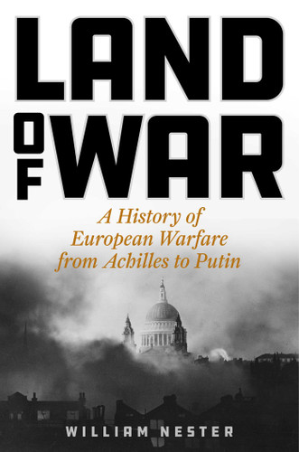 Land of War: A History of European Warfare from Achilles to Putin book cover by William Nester