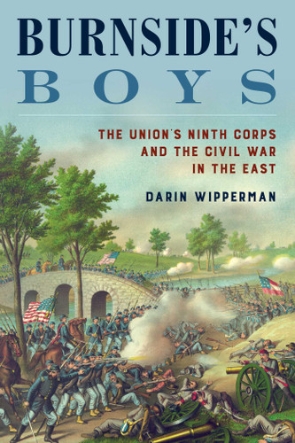 Burnside's Boys: The Union's Ninth Corps and the Civil War in the East book cover by Darin Wipperman