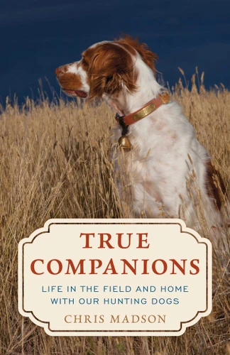 True Companions: Life in the Field and Home with Our Hunting Dogs book cover by Chris Madson