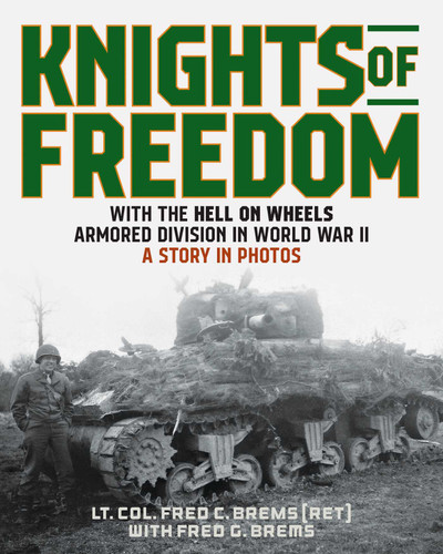 Knights of Freedom: With the Hell on Wheels Armored Division in World War II, A Story in Photos book cover by Lt. Col. Frederick C. Brems (RET)