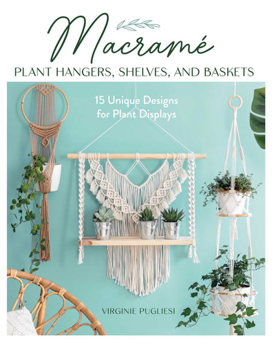 Macrame Plant Hangers, Shelves, and Baskets: 15 Unique Designs for Plant Displays book cover by Virginie Pugliesi, Claire Curt