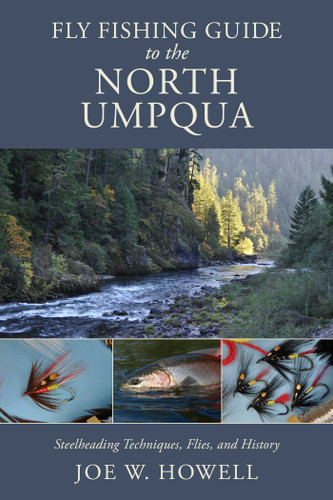 Fly Fishing Guide to the North Umpqua: Steelheading techniques, flies, and history book cover by Joe W. Howell