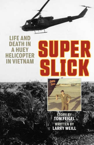 Super Slick: Life and Death in a Huey Helicopter in Vietnam book cover by Tom Feigel