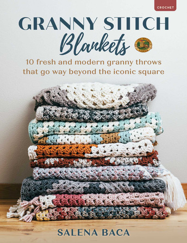 Granny Stitch Blankets: 10 Fresh and Modern Granny Throws That Go Way Beyond the Iconic Square book cover by Salena Baca