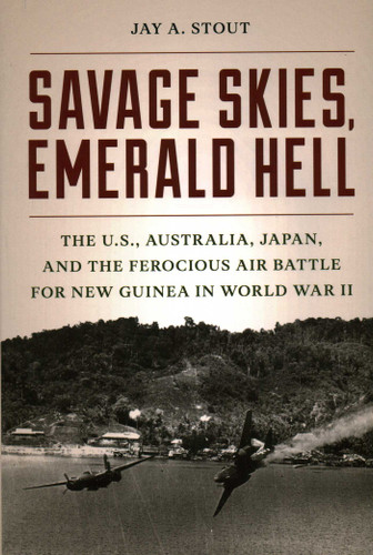 Savage Skies, Emerald Hell: The U.S., Australia, Japan, and the Ferocious Air Battle for New Guinea in World War II book cover by Jay  A. Stout
